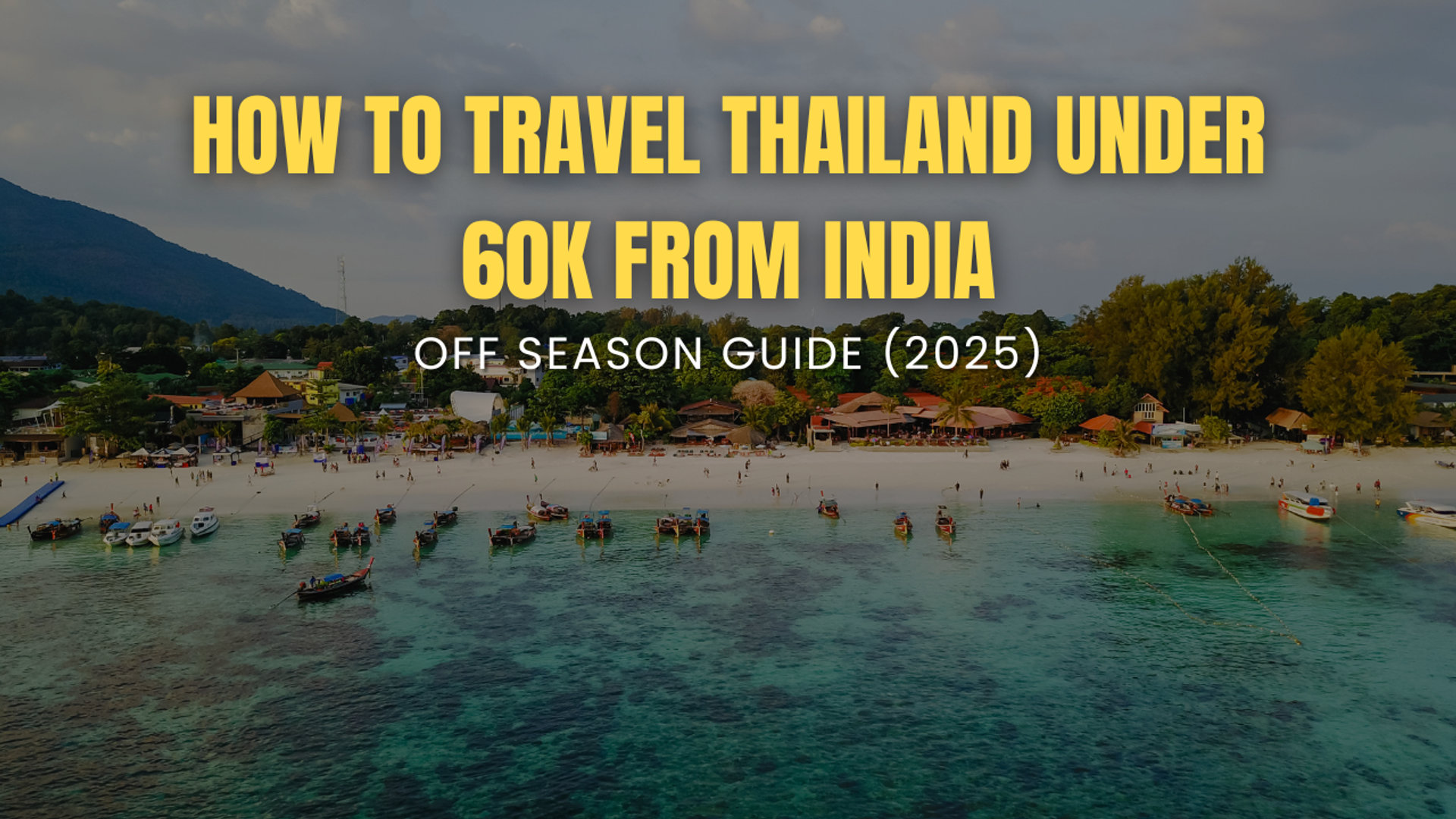 How to travel Thailand under 60K from India: Off Season Guide (2026) - Travelxp