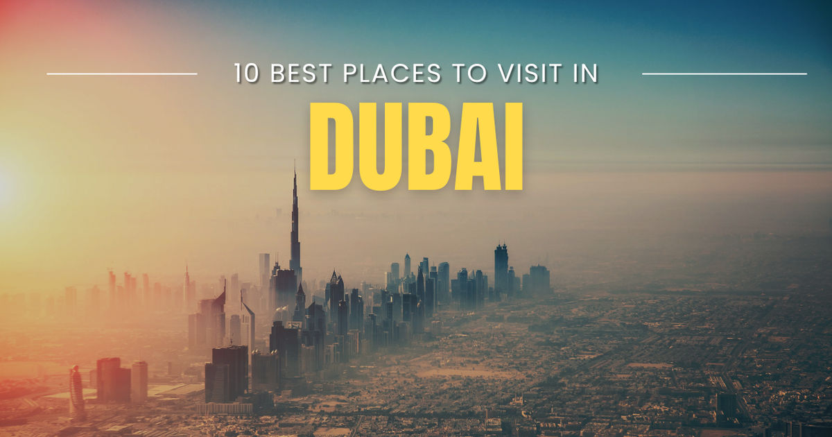 Top 10 Must-Visit Places in Dubai Ultimate Travel Guide & Tips (Updated ...