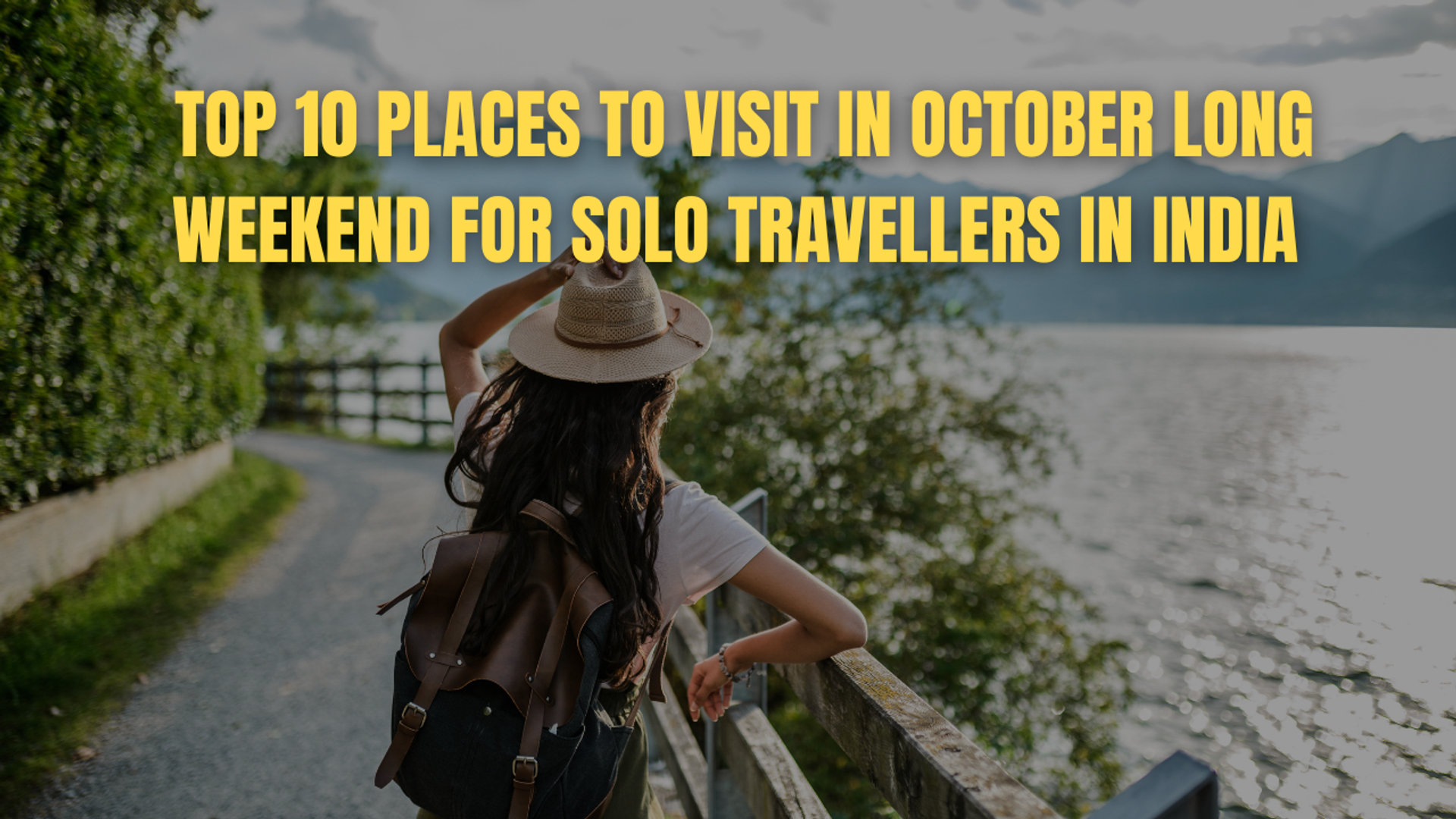 Top 10 Places to Visit in October Long Weekend for Solo Travellers in India