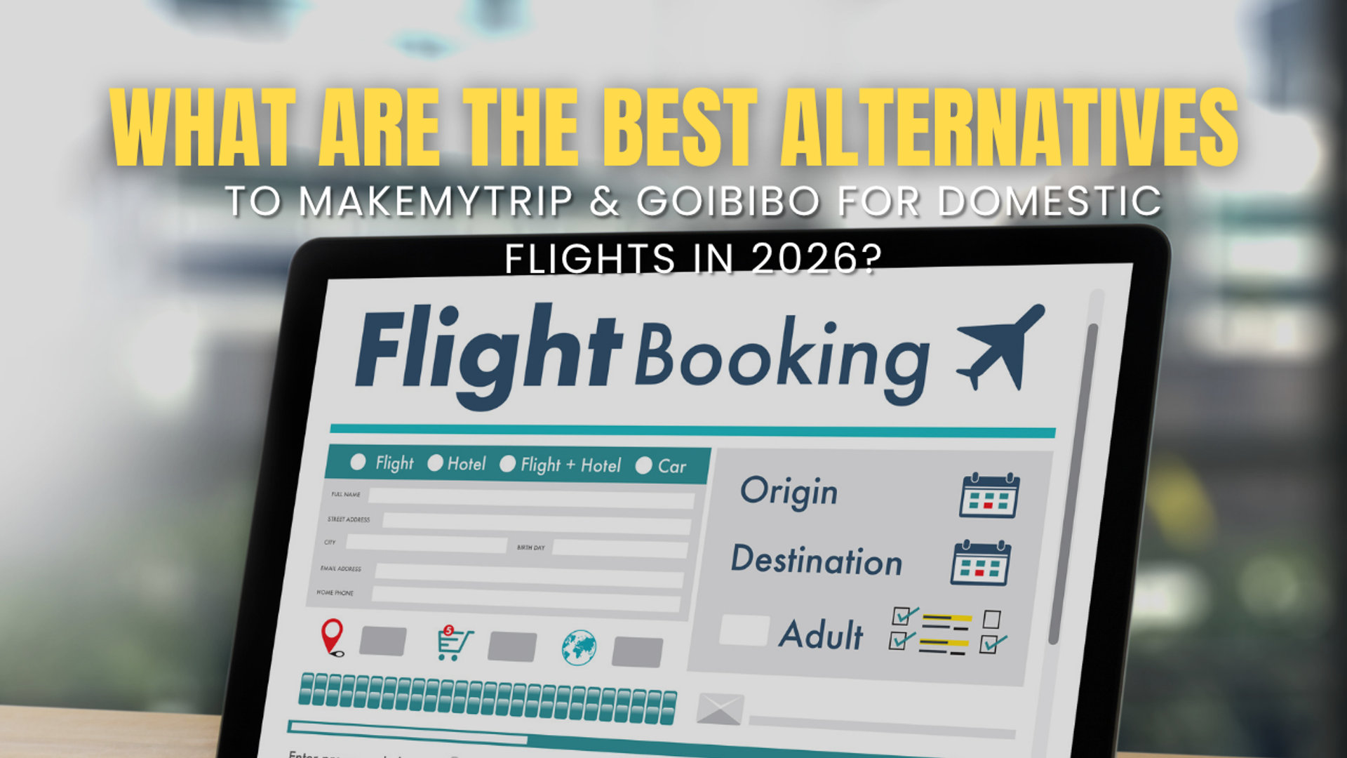 What Are the Best Alternatives to MakeMyTrip & Goibibo for Domestic Flights in 2026?