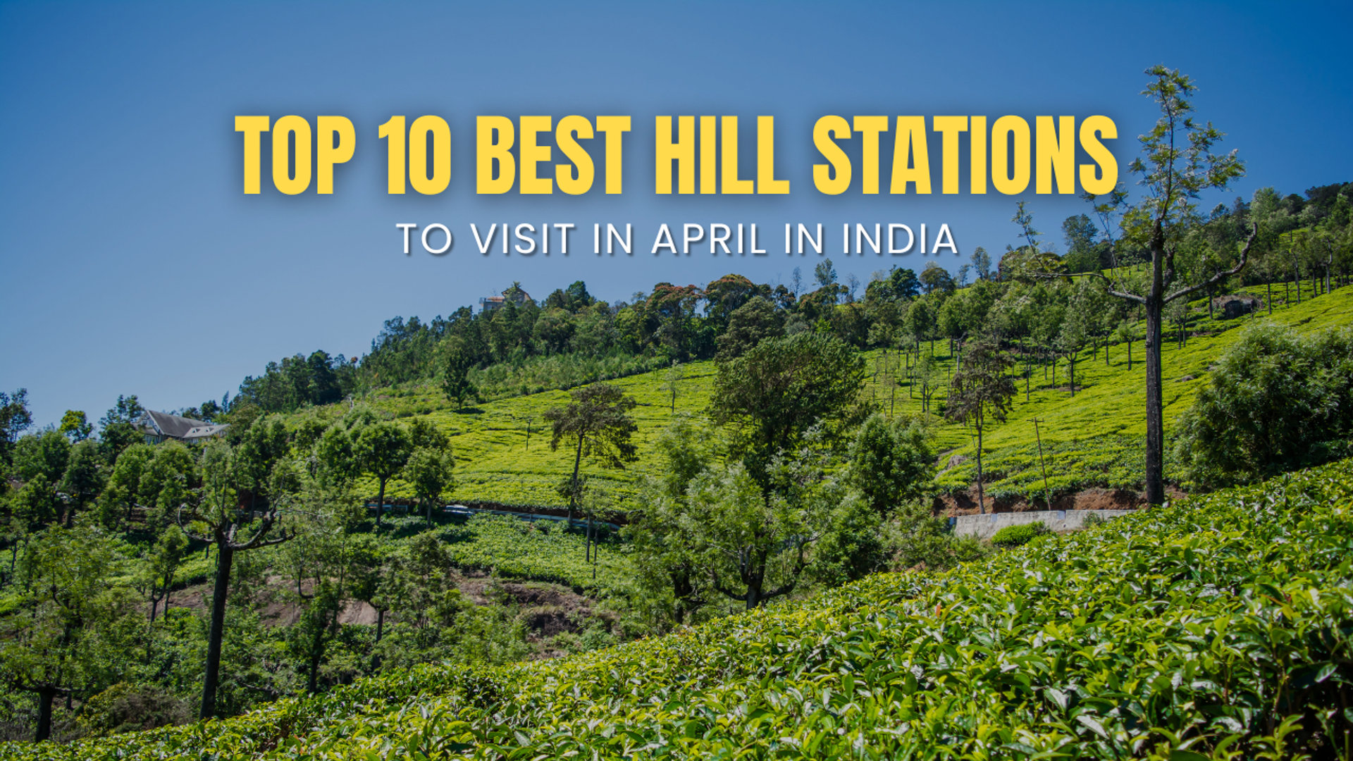 Top 10 Best Hill Stations to Visit in April in India (2026)