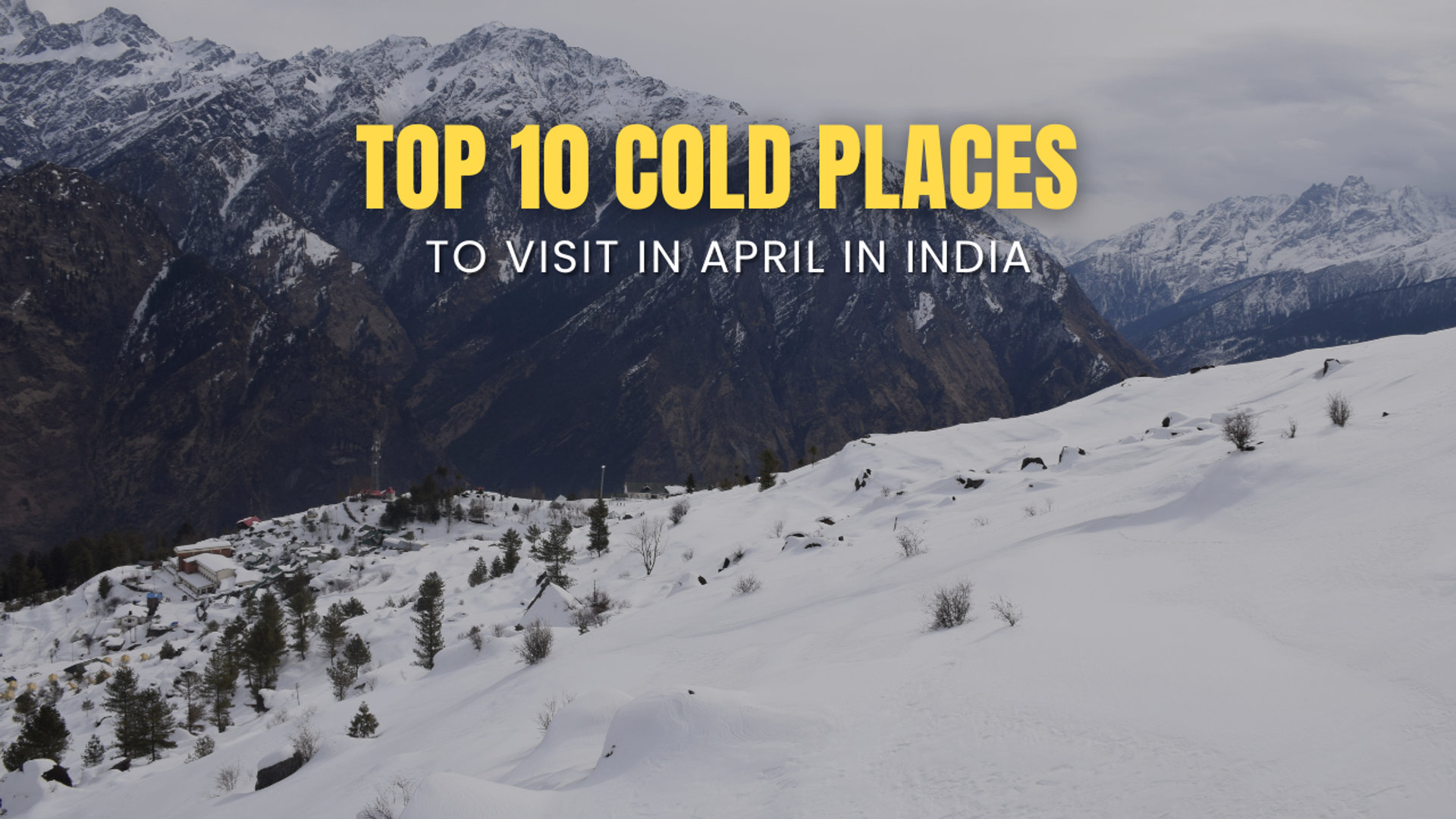 Top 10 Cold Places to Visit in April in India (2026)
