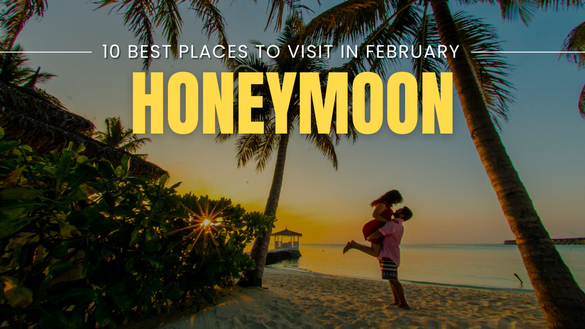 10 Best Honeymoon Destinations in February: The Ultimate Guide for Romantic Getaways