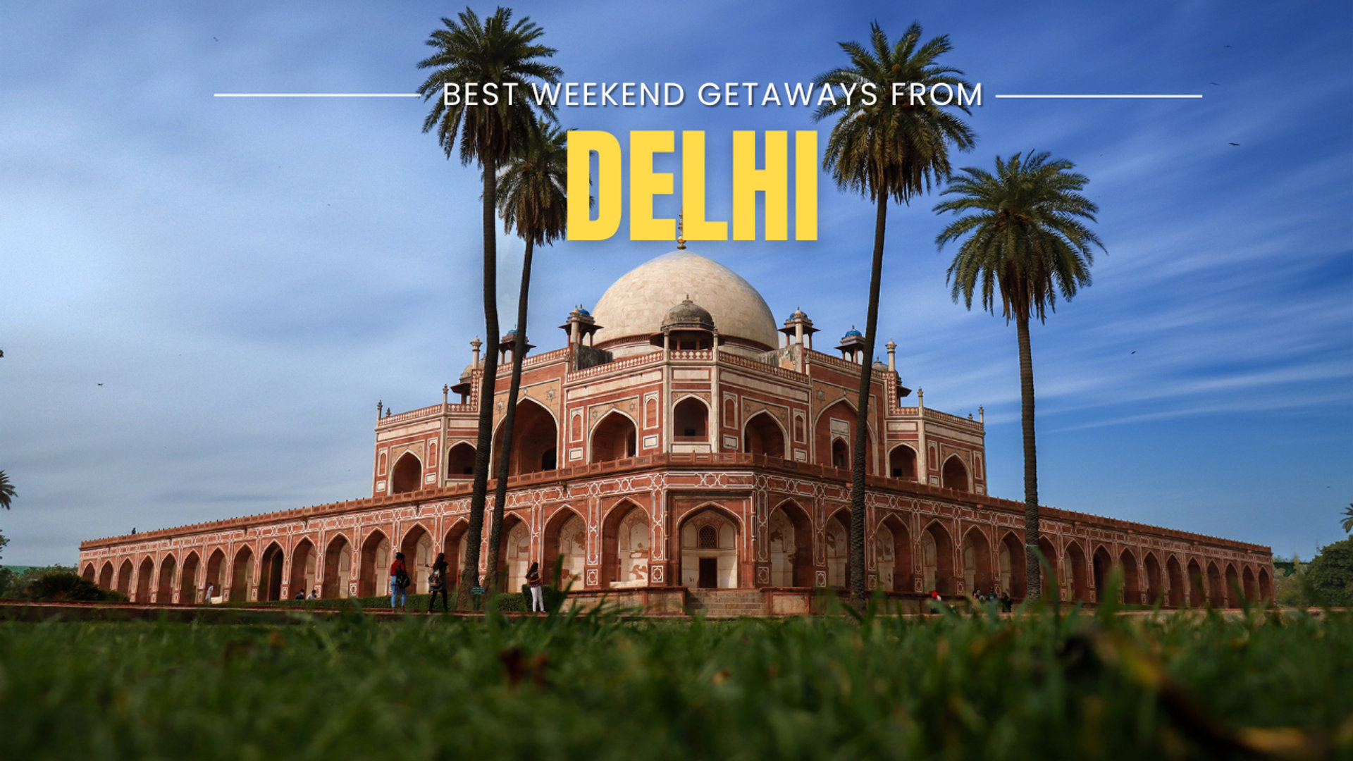 20 Best Weekend Getaways Near Delhi