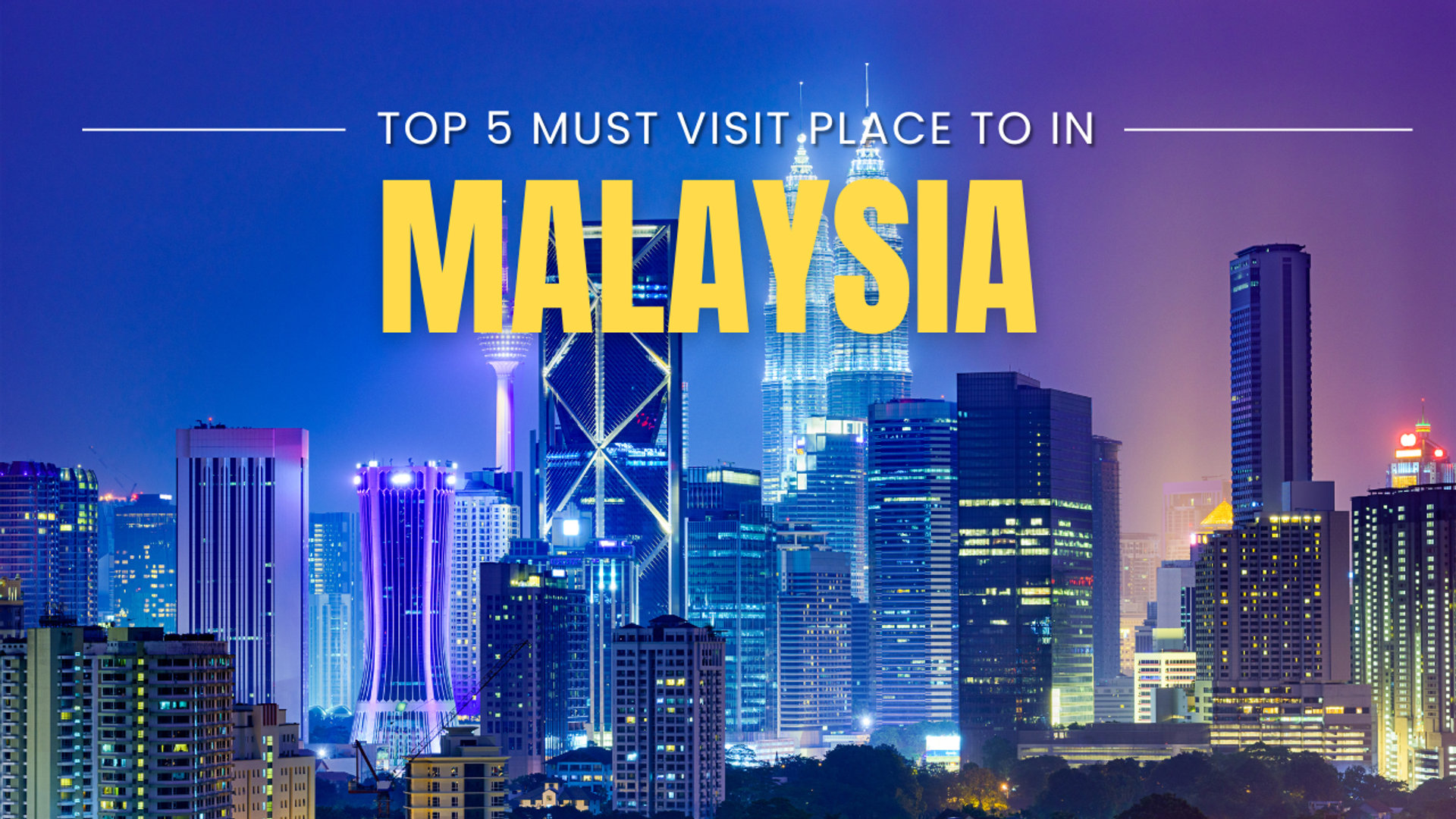 Top 5 Must Visit Place to in Malaysia (2025)