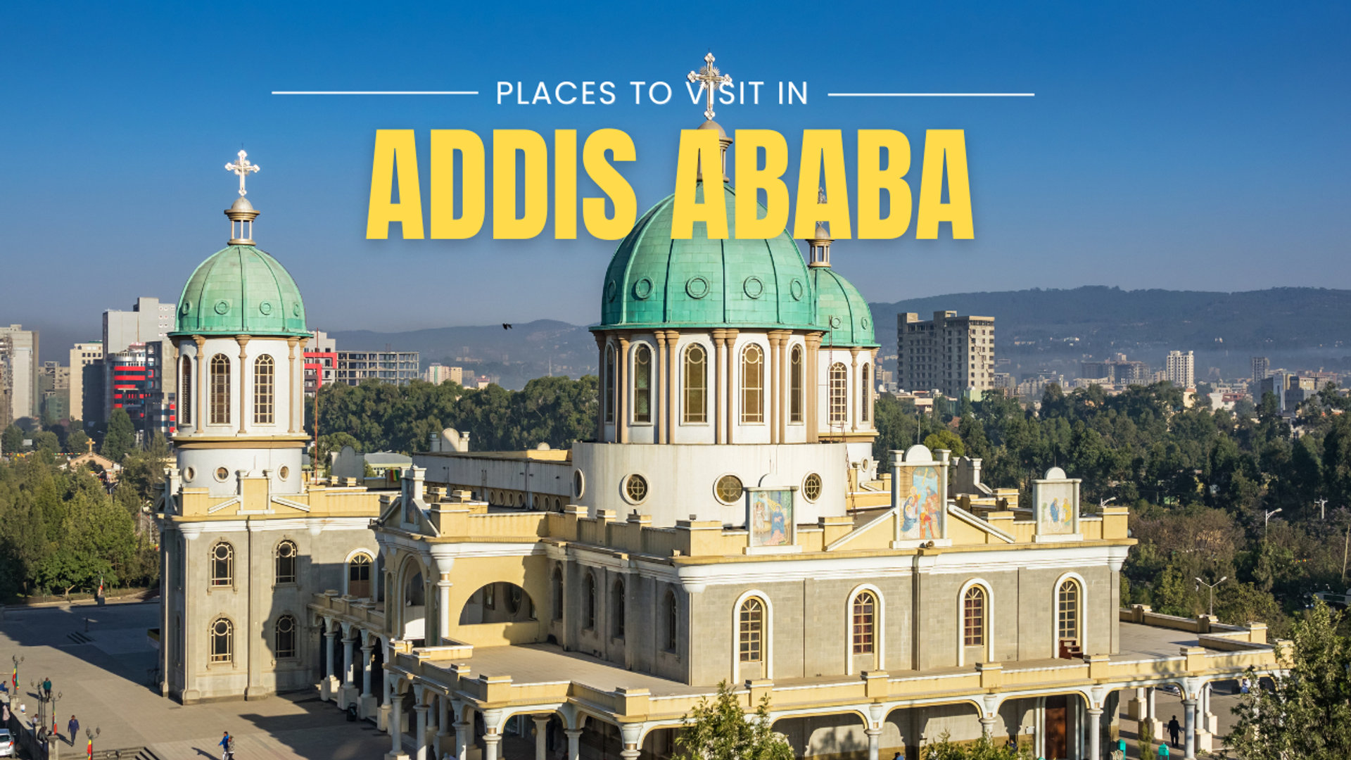 Places to visit in Addis Ababa